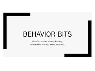 Video 6 Text: "Behavior Bits Reinforcement versus Bribery Twin Rivers Unified School District" in a partial rectangle within top left and bottom left corner and short boarders.