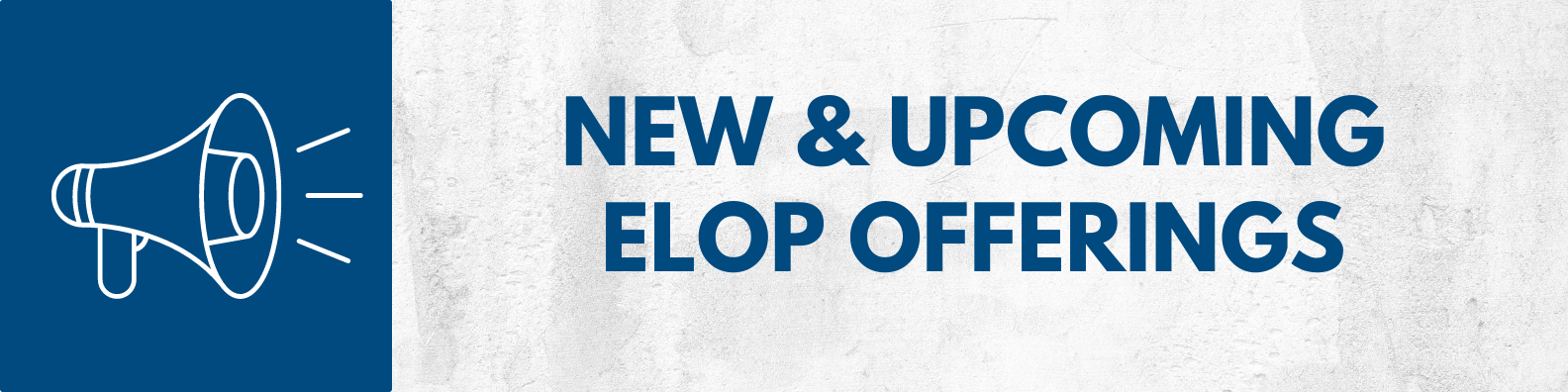 New & Upcoming ELOP Offerings